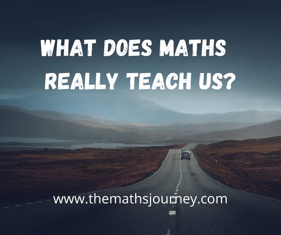 what does maths really teach us? maths in real life