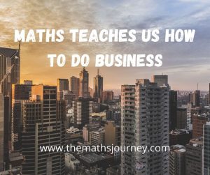 maths teaches us how to do business