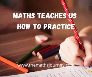 maths teaches us how to practice